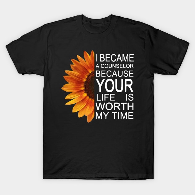 I Became A Counselor Because Your Life T-Shirt by Charlotte123